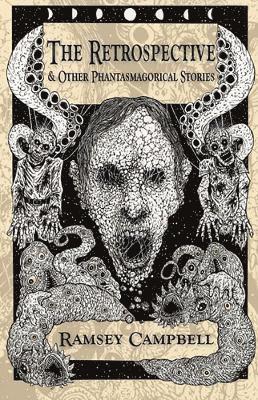 Ramsey Campbell - Retrospective & Other Phantasmagorical Stories [Trade Paperback], Häftad