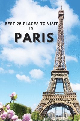 Neville Nunez - Best 25 Places To Visit In Paris, Häftad