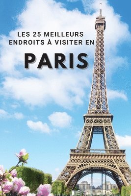 bokomslag Les 25 Meilleurs Endroits  Visiter En PARIS