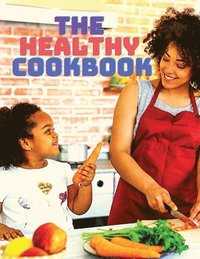 bokomslag The Healthy Cookbook - Simple and Delicious Recipes to Enjoy Cooking