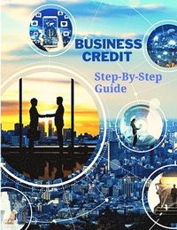 bokomslag Business Credit The Complete Step-By-Step Guide