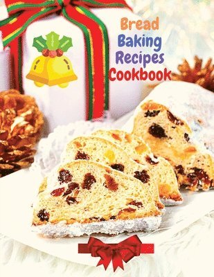 Bread Baking Recipes Cookbook 1