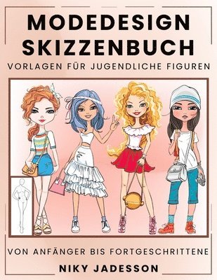 Niky Jadesson - Modedesign Skizzenbuch Vorlagen für jugendliche Figuren: Vom Anfänger bis Fortgeschrittene - Geführtes Skizzenbuch für junge Modefans. Enthält Figuren, Häftad