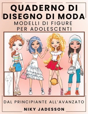 Niky Jadesson - Quaderno di Disegno di Moda Modelli di Figure per Adolescenti: Dal Principiante all'Avanzato - Quaderno Guidato per Giovani Amanti della Moda. Include, Häftad
