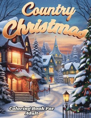 bokomslag Country Christmas Coloring Book For Adult And Seniors-- Relax and Unwind with Country Christmas Delights