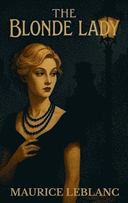 Maurice LeBlanc - Blonde Lady, Inbunden