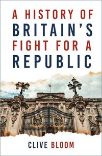 bokomslag A History of Britain's Fight for a Republic