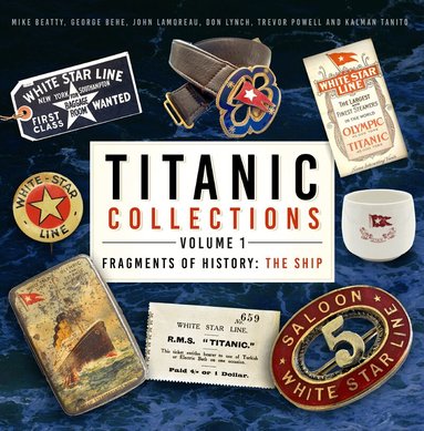 Mike Beatty, George Behe, John Lamoreau, Don Lynch, Trevor Powell, Kalman Tanito - Titanic Collections Volume 1: Fragments of History, Inbunden
