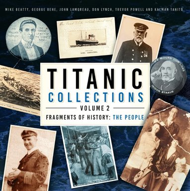 Mike Beatty, George Behe, John Lamoreau, Don Lynch, Trevor Powell, Kalman Tanito - Titanic Collections Volume 2: Fragments of History, Inbunden