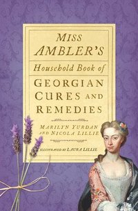 bokomslag Miss Ambler's Household Book of Georgian Cures and Remedies