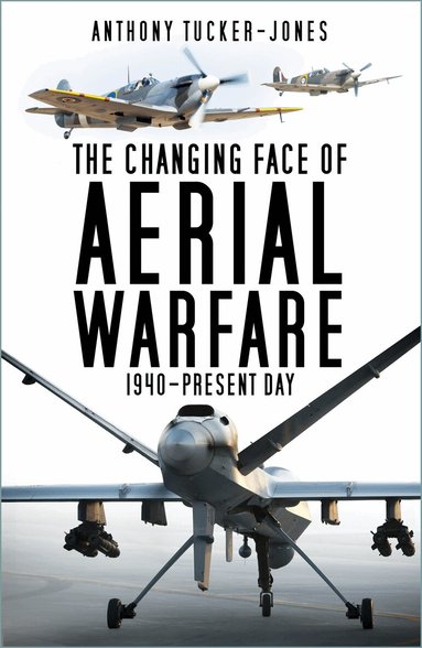 Anthony Tucker-Jones - Changing Face of Aerial Warfare, Häftad