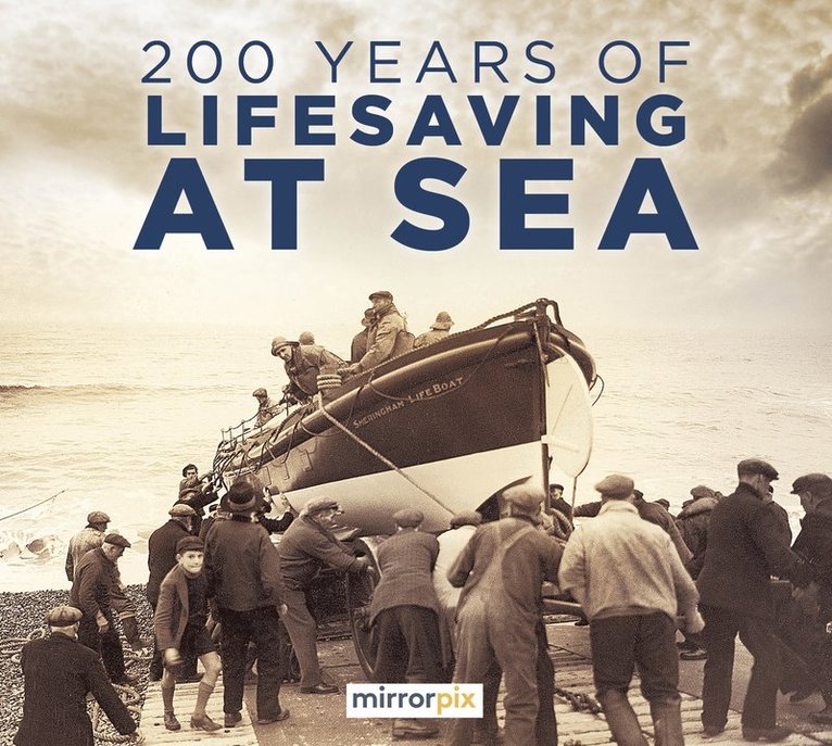 Mirrorpix, Reach Publishing Services Limited - 200 Years of Lifesaving at Sea, Häftad