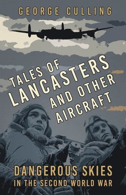 Tales of Lancasters and Other Aircraft 1