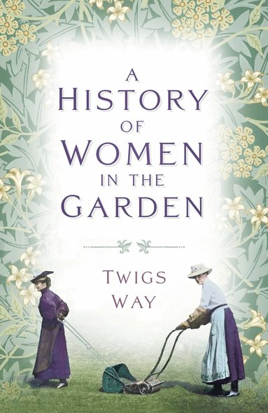 Twigs Way - History of Women in the Garden, Häftad
