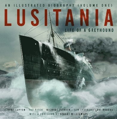 Lusitania: An Illustrated Biography (Volume One) 1