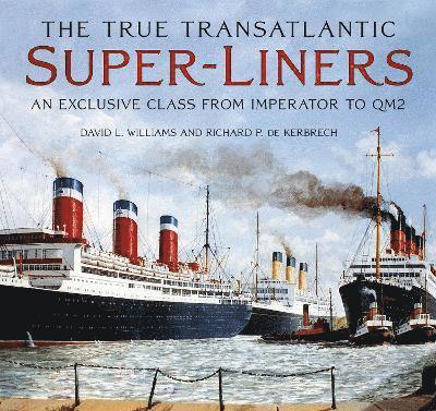 David L. Williams, Richard P. de Kerbrech, Richard P. Kerbrech - True Transatlantic Super-Liners, Inbunden