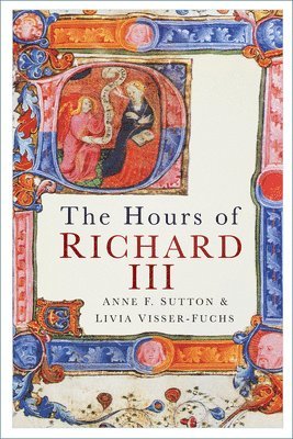 Anne F. Sutton, Livia Visser-Fuchs, Anne F Sutton - Hours of Richard III, Häftad