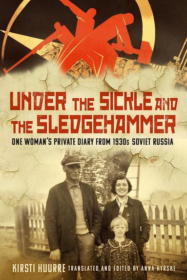Kirsti Huurre, Anna Hyrske - Under the Sickle and the Sledgehammer, Inbunden