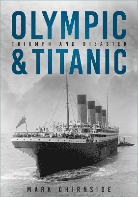 Mark Chirnside - Olympic and Titanic, Inbunden