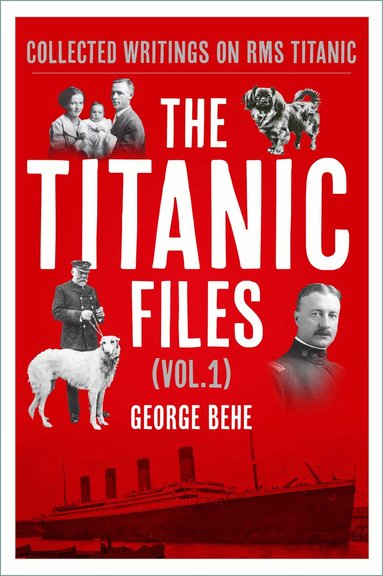 George Behe - Titanic Files (Vol.1), Inbunden