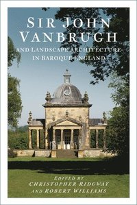 bokomslag Sir John Vanbrugh and Landscape Architecture in Baroque England