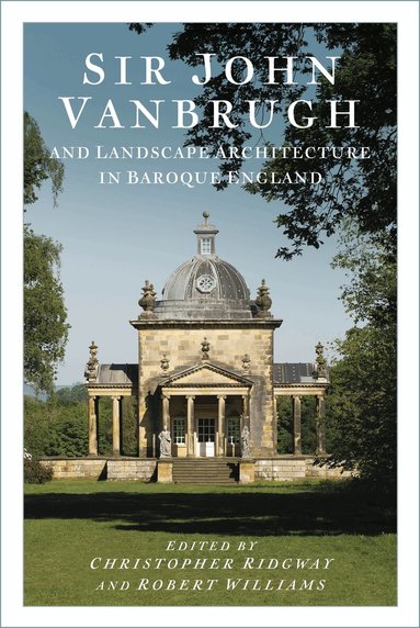 Christopher Ridgway, Robert Williams - Sir John Vanbrugh and Landscape Architecture in Baroque England, Häftad