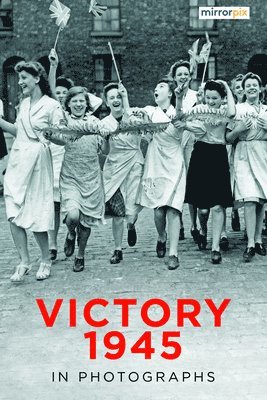 bokomslag Victory 1945 in Photographs