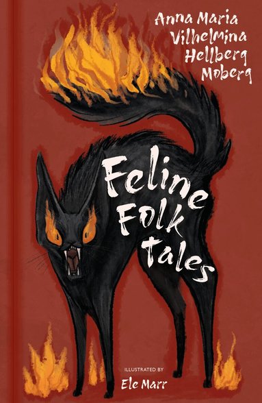 Anna Maria Vilhelmina Hellberg Moberg - Feline Folk Tales, Inbunden