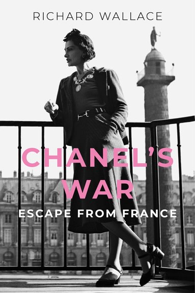 Richard Wallace - Chanel's War, Inbunden