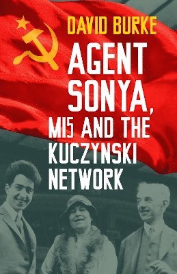 bokomslag Agent Sonya, MI5 and the Kuczynski Network