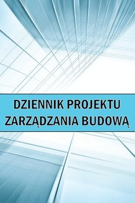 bokomslag Dziennik projektu zarz&#261;dzania budow&#261;