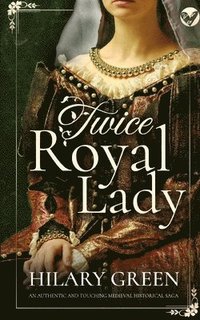 bokomslag TWICE ROYAL LADY an authentic and touching medieval historical saga