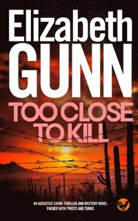 bokomslag TOO CLOSE TO KILL an addictive crime thriller and mystery novel packed with twists and turns