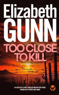 bokomslag TOO CLOSE TO KILL an addictive crime thriller and mystery novel packed with twists and turns