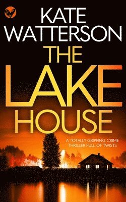 THE LAKE HOUSE a totally gripping crime thriller full of twists 1