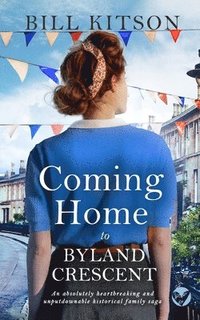 bokomslag COMING HOME TO BYLAND CRESCENT an absolutely heartbreaking and unputdownable historical family saga
