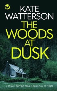 bokomslag THE WOODS AT DUSK a totally gripping crime thriller full of twists