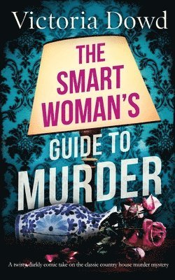 THE SMART WOMAN'S GUIDE TO MURDER a twisty, darkly comic take on the classic house murder mystery 1