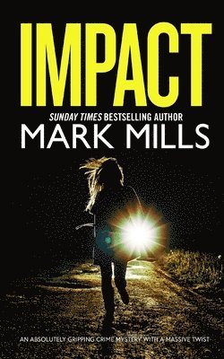Mark Mills - IMPACT an absolutely gripping crime mystery with a massive twist, Häftad
