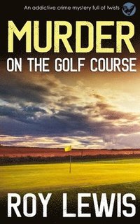 bokomslag MURDER ON THE GOLF COURSE an addictive crime mystery full of twists