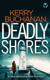 bokomslag DEADLY SHORES an utterly gripping crime thriller full of twists