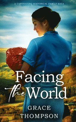 Grace Thompson - FACING THE WORLD a captivating historical family saga, Häftad