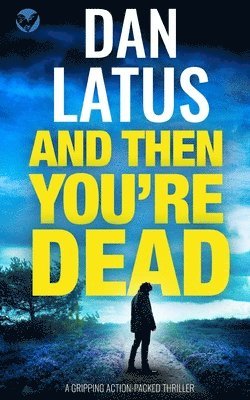 AND THEN YOU'RE DEAD a gripping action-packed thriller