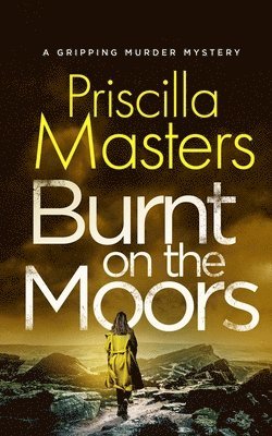 Priscilla Masters - Burnt on the Moors a Gripping Murder Mystery, Häftad