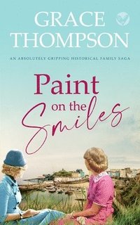 bokomslag PAINT ON THE SMILES an absolutely gripping historical family saga