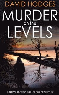 bokomslag MURDER ON THE LEVELS a gripping crime thriller full of suspense