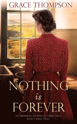 bokomslag NOTHING IS FOREVER an absorbing historical family saga with a huge twist