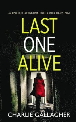 bokomslag LAST ONE ALIVE an absolutely gripping crime thriller with a massive twist