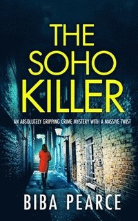 bokomslag THE SOHO KILLER an absolutely gripping crime mystery with a massive twist