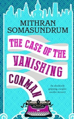 Mithran Somasundrum - CASE OF THE VANISHING CONMAN an absolutely gripping, escapist murder mystery, Häftad